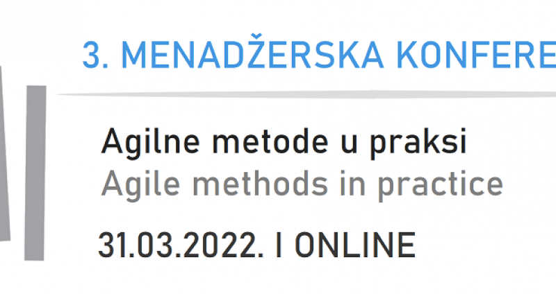3. MENADŽERSKA KONFERENCIJA: Agilne metode u praksi I Agile methods in practice, 31.03.2022.
